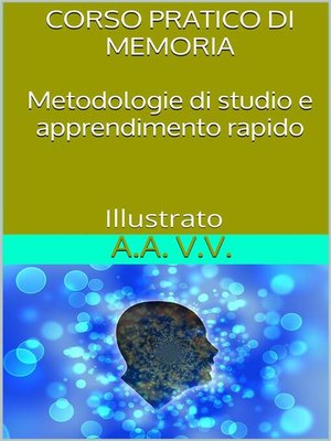 cover image of Corso pratico di memoria--Metodologie di studio e apprendimento pratico--Illustrato